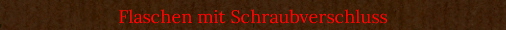 Flaschen mit Schraubverschluss