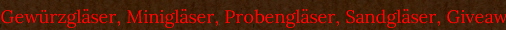 Gew�rzgl�ser, Minigl�ser, Probengl�ser, Sandgl�ser, Giveaways