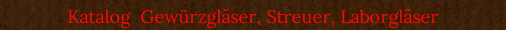 Katalog  Gew�rzgl�ser, Streuer, Laborgl�ser
